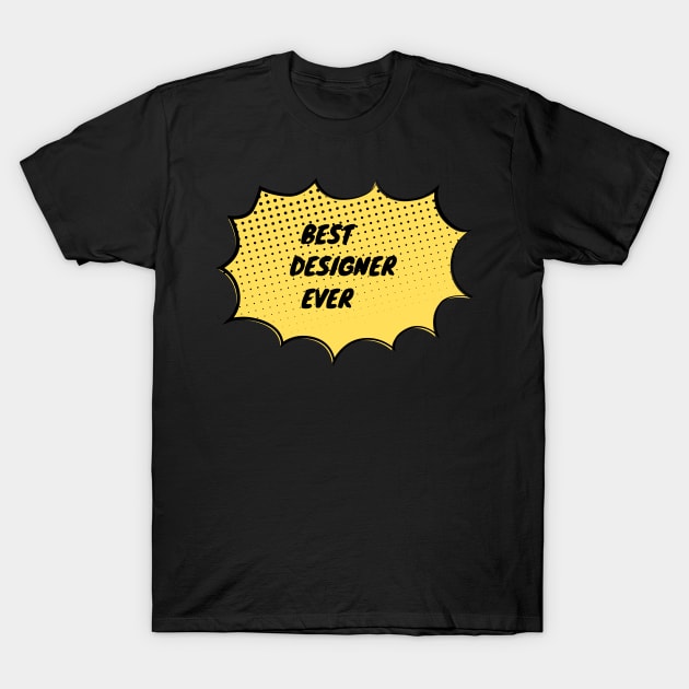 Best Designer Ever T-Shirt by divawaddle